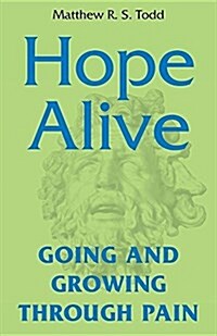 Hope Alive: Going and Growing Through Pain (Paperback)