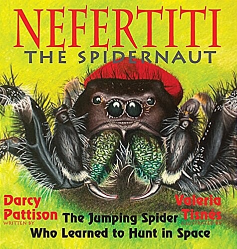 Nefertiti, the Spidernaut: The Jumping Spider Who Learned to Hunt in Space (Hardcover)