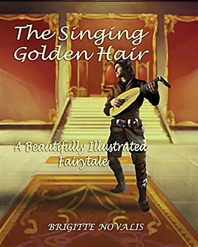 The Singing Golden Hair: A Beautifully Illustrated Fairytale (Paperback)