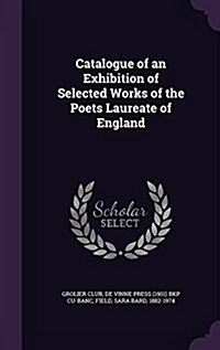 Catalogue of an Exhibition of Selected Works of the Poets Laureate of England (Hardcover)