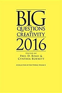 Big Questions in Creativity 2016: A Collection of First Works, Volume 4 (Paperback)