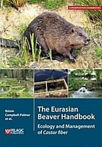 The Eurasian Beaver Handbook : Ecology and Management of Castor fiber (Hardcover)