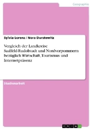 Vergleich der Landkreise Saalfeld-Rudolstadt und Nordvorpommern bez?lich Wirtschaft, Tourismus und Internetpr?enz (Paperback)