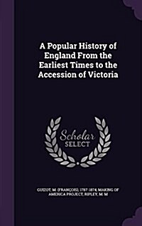 A Popular History of England from the Earliest Times to the Accession of Victoria (Hardcover)