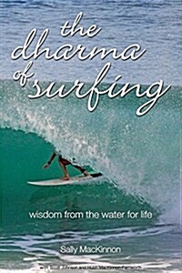 The Dharma of Surfing: Wisdom from the Water for Life (Hardcover)
