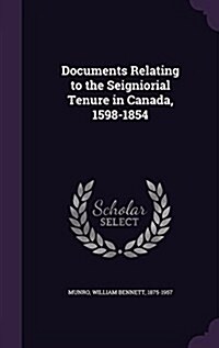 Documents Relating to the Seigniorial Tenure in Canada, 1598-1854 (Hardcover)