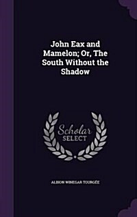 John Eax and Mamelon; Or, the South Without the Shadow (Hardcover)