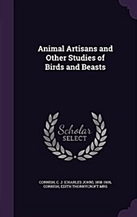 Animal Artisans and Other Studies of Birds and Beasts (Hardcover)