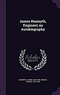 James Nasmyth, Engineer; An Autobiography (Hardcover)