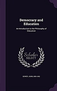 Democracy and Education: An Introduction to the Philosophy of Education (Hardcover)