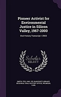 Pioneer Activist for Environmental Justice in Silicon Valley, 1967-2000: Oral History Transcript / 2003 (Hardcover)