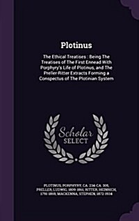 Plotinus: The Ethical Treatises: Being the Treatises of the First Ennead with Porphyrys Life of Plotinus, and the Preller-Ritte (Hardcover)