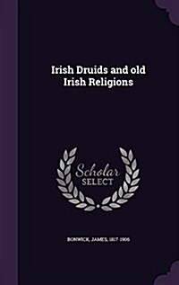 Irish Druids and Old Irish Religions (Hardcover)