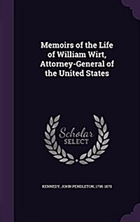 Memoirs of the Life of William Wirt, Attorney-General of the United States (Hardcover)