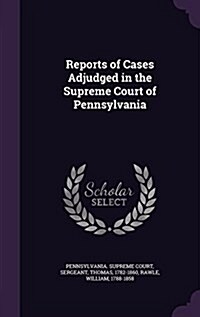 Reports of Cases Adjudged in the Supreme Court of Pennsylvania (Hardcover)