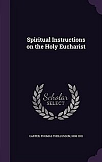 Spiritual Instructions on the Holy Eucharist (Hardcover)