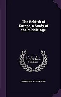 The Rebirth of Europe, a Study of the Middle Age (Hardcover)