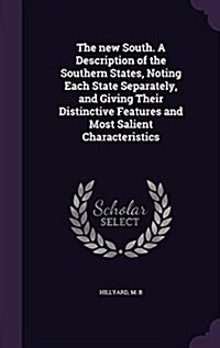 The New South. a Description of the Southern States, Noting Each State Separately, and Giving Their Distinctive Features and Most Salient Characterist (Hardcover)