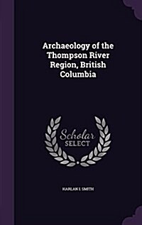 Archaeology of the Thompson River Region, British Columbia (Hardcover)