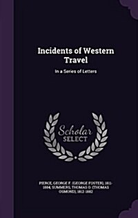 Incidents of Western Travel: In a Series of Letters (Hardcover)