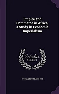 Empire and Commerce in Africa, a Study in Economic Imperialism (Hardcover)