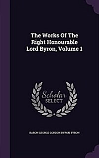 The Works of the Right Honourable Lord Byron, Volume 1 (Hardcover)