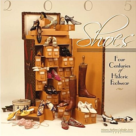 Shoes: Four Centuries of Historic Footwear (Historic Fashions Calendar 2005) (Paperback)