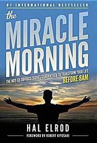 The Miracle Morning: The Not-So-Obvious Secret Guaranteed to Transform Your Life (Before 8am) (Hardcover)