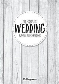 The Complete Wedding Planner and Scrapbook: DIY Wedding Planning Made Easy (Paperback, 1.0)