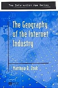 The Geography of the Internet Industry: Venture Capital, Dot-Coms, and Local Knowledge (Hardcover)