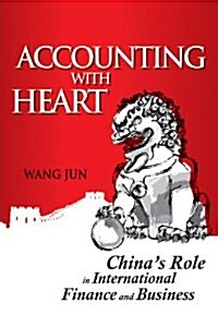 Accounting with Heart : Chinas Role in International Finance and Business (Paperback)