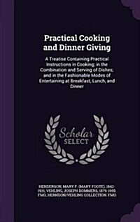 Practical Cooking and Dinner Giving: A Treatise Containing Practical Instructions in Cooking; In the Combination and Serving of Dishes; And in the Fas (Hardcover)