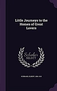 Little Journeys to the Homes of Great Lovers (Hardcover)