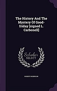 The History and the Mystery of Good-Friday [Signed L. Carbonell] (Hardcover)