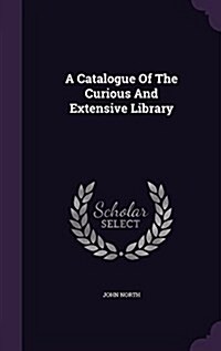 A Catalogue of the Curious and Extensive Library (Hardcover)