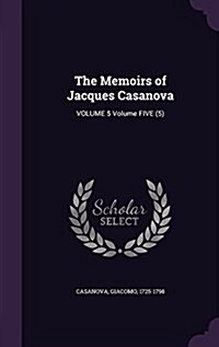 The Memoirs of Jacques Casanova: Volume 5 Volume Five (5) (Hardcover)