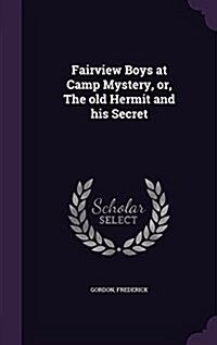 Fairview Boys at Camp Mystery, Or, the Old Hermit and His Secret (Hardcover)