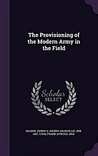 The Provisioning of the Modern Army in the Field (Hardcover)