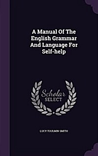 A Manual of the English Grammar and Language for Self-Help (Hardcover)