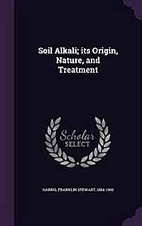 Soil Alkali; Its Origin, Nature, and Treatment (Hardcover)