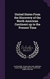 United States from the Discovery of the North American Continent Up to the Present Time (Hardcover)