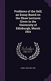 Problems of the Self; An Essay Based on the Shaw Lectures Given in the University of Edinburgh, March 1914 (Hardcover)