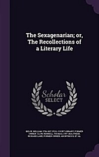 The Sexagenarian; Or, the Recollections of a Literary Life (Hardcover)