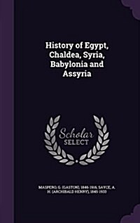 History of Egypt, Chaldea, Syria, Babylonia and Assyria (Hardcover)