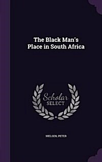 The Black Mans Place in South Africa (Hardcover)