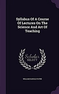 Syllabus of a Course of Lectures on the Science and Art of Teaching (Hardcover)