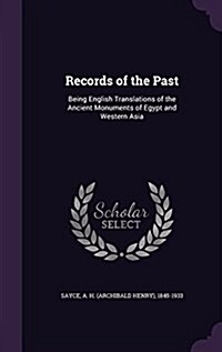 Records of the Past: Being English Translations of the Ancient Monuments of Egypt and Western Asia (Hardcover)