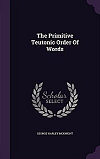 The Primitive Teutonic Order of Words (Hardcover)