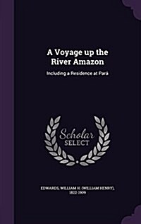 A Voyage up the River Amazon: Including a Residence at Par? (Hardcover)