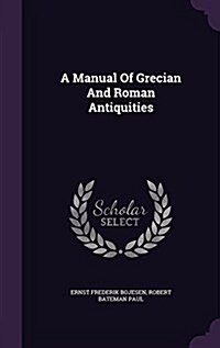 A Manual of Grecian and Roman Antiquities (Hardcover)